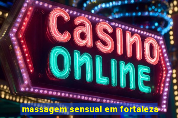 massagem sensual em fortaleza